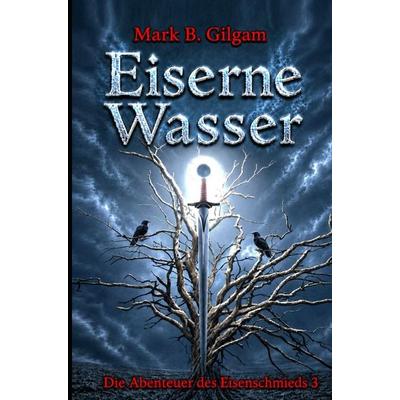 Eiserne Wasser, Taschenbuch von Mark B. Gilgam, Bookmundo, 978-94-039-2574-5