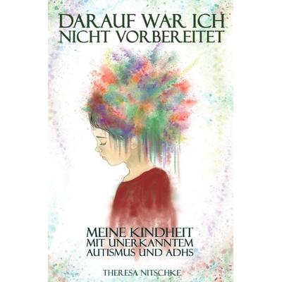 Darauf war ich nicht vorbereitet, Taschenbuch von Theresa Nitschke, Epubli, 978-3-565-24599-4