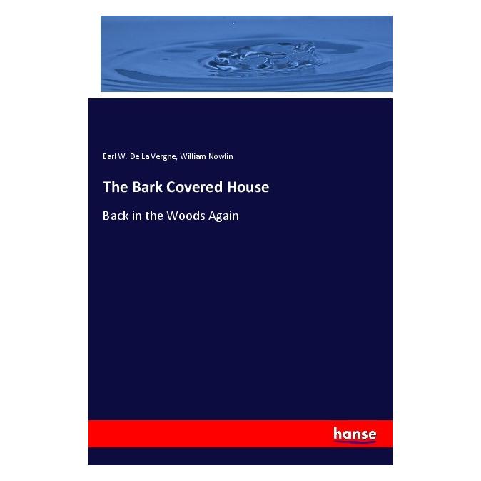 Hansebooks The Bark Covered House (Softcover, Earl W De La Vergne, William Nowlin) (56016672)