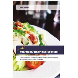 Was? Wann? Wozu? NICHT zu essen!, Ratgeber von Viktor Bogatyr