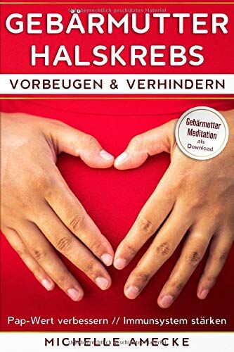 Michelle Amecke - Gebärmutterhalskrebs vorbeugen & verhindern: Pap-Wert verbessern & Immunsystem stärken - Preis vom 19.10.2026 19:33:35 h