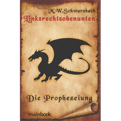 M. W. Schwarzbach: Linksrechtsobenunten: Die Prophezeiung, Taschenbuch von M.W. Schwarzbach, Mainbook, 978-3-947612-49-9