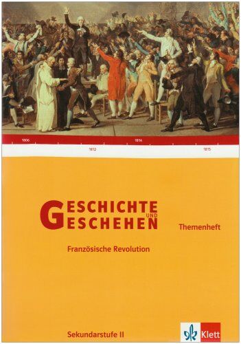 Wolfgang Geiger - Geschichte und Geschehen - Themenhefte für die Oberstufe: Geschichte und Geschehen. Themenheft. Die Französische Revolution - Preis vom 30.09.2026 09:01:18 h
