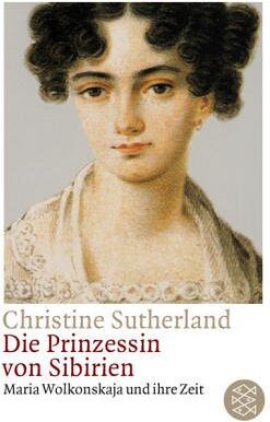 Christine Sutherland - Die Prinzessin von Sibirien. Maria Wolkonskaja und ihre Zeit. - Preis vom 13.10.2026 19:28:25 h