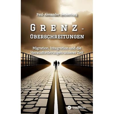 Grenzüberschreitungen, Taschenbuch von Paul-Alexander Beckerburg, Tredition, 978-3-347-97678-8