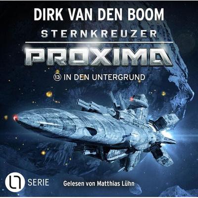 In den Untergrund - Sternkreuzer Proxima, Folge 13 - Dirk van den Boom, Audio, 9783754011126