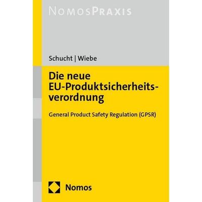 Die neue EU-Produktsicherheitsverordnung, Taschenbuch von Carsten Schucht,Gerhard Wiebe, Nomos, 978-3-7560-0247-4