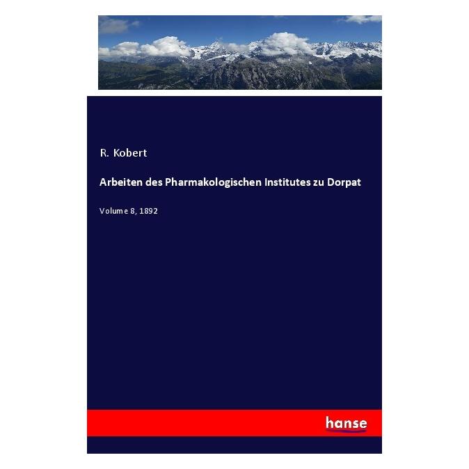 Hansebooks Arbeiten des Pharmakologischen Institutes zu Dorpat (Deutsch, Softcover, R Kobert) (56907928)