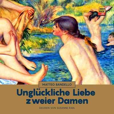 Unglückliche Liebe zweier Damen - Matteo Bandello, Audio, 9783991485292