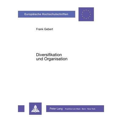 Diversifikation und Organisation, Taschenbuch von Frank Gebert, Peter Lang GmbH, Internationaler Verlag der Wissenschaften, 978-3-8204-5268-6