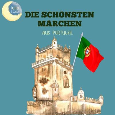 Die schönsten Märchen aus Portugal - Teophilo Braga,Luna Luna, Audio, 9783754515570