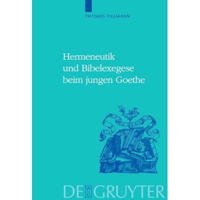 Hermeneutik und Bibelexegese beim jungen Goethe, Gebundene Ausgabe von Thomas J. Tillmann, De Gruyter, 978-3-11-019068-7