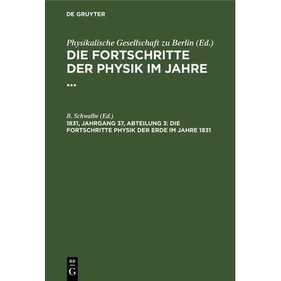 Die Fortschritte Physik der Erde im Jahre 1831, Gebundene Ausgabe von , De Gruyter, 978-3-11-237423-8