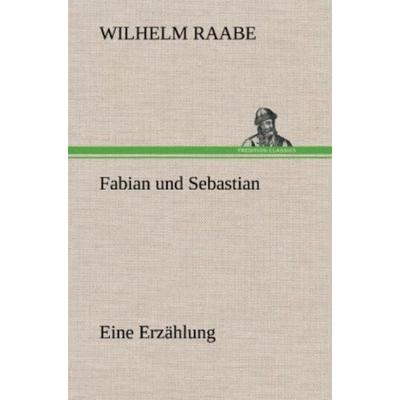 Fabian und Sebastian, Gebundene Ausgabe von Wilhelm Raabe, Tredition, 978-3-8472-5951-0