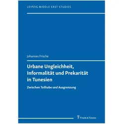 Urbane Ungleichheit, Informalität und Prekarität in Tunesien, Fachbücher von Johannes Frische