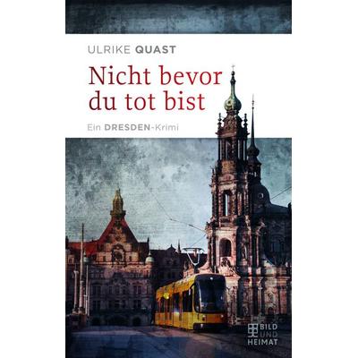 Nicht bevor du tot bist, Taschenbuch von Ulrike Quast, Bild und Heimat