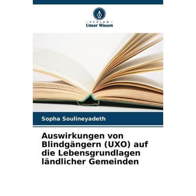 Auswirkungen von Blindgängern (UXO) auf die Lebensgrundlagen ländlicher Gemeinden, Taschenbuch von Sopha Soulineyadeth, Verlag Unser Wissen,