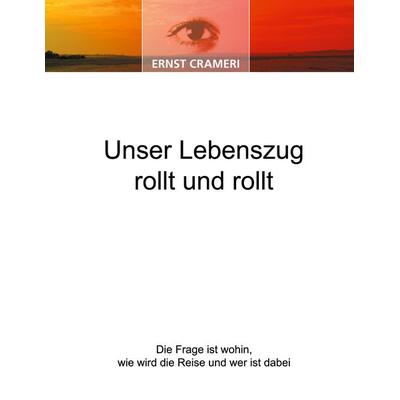Unser Lebenszug rollt und rollt, Taschenbuch von Ernst Crameri, BoD - Books on Demand, 978-3-86689-029-9