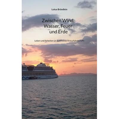Zwischen Wind, Wasser, Feuer und Erde, Taschenbuch von Lukas Brändlein, BoD – Books on Demand, 978-3-8423-8124-7