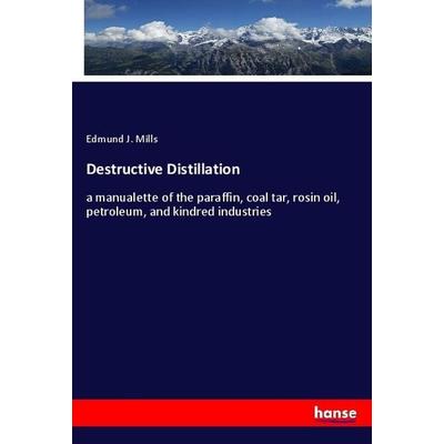 Destructive Distillation, Taschenbuch von Edmund J. Mills, Hansebooks, 978-3-337-92524-6