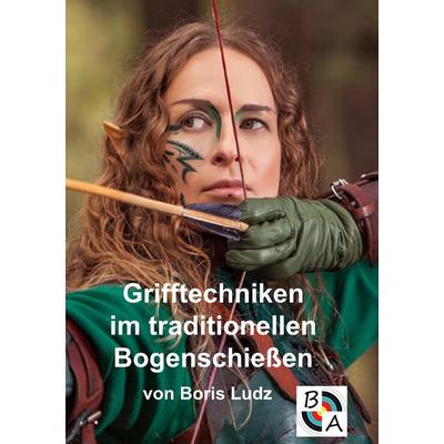 Grifftechniken im traditionellen Bogenschießen, Taschenbuch von Boris Ludz, BoD – Books on Demand, 978-3-7431-4291-6