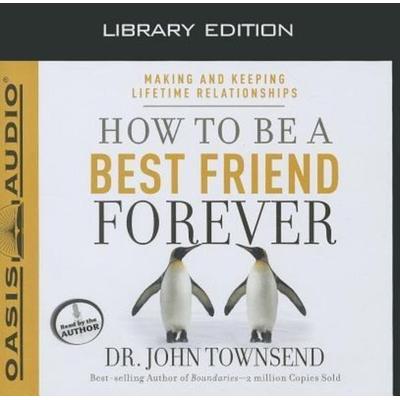 How to Be a Best Friend Forever (Library Edition): Making and Keeping Lifetime Relationships - John Townsend, CD, 9781609813635
