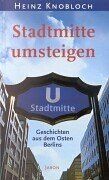 Heinz Knobloch - Stadtmitte umsteigen. Geschichten aus dem Osten Berlins - Preis vom 30.09.2026 09:01:18 h