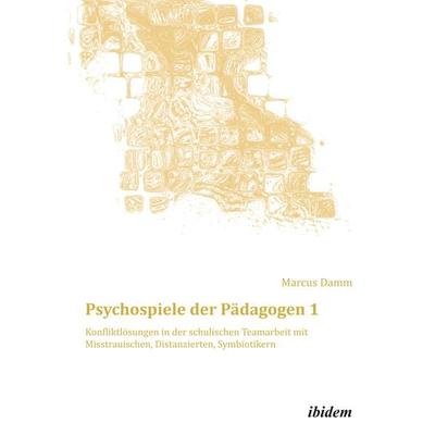 Psychospiele der Pädagogen 1, Taschenbuch von Marcus Damm, Ibidem, 978-3-8382-0590-8