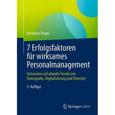 7 Erfolgsfaktoren für wirksames Personalmanagement, Gebundene Ausgabe von Hermann Troger, Springer Fachmedien Wiesbaden GmbH, 978-3-658-45563-7