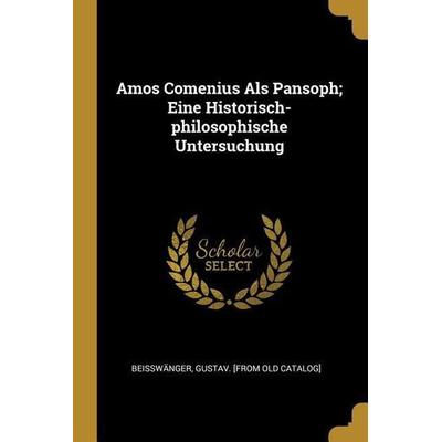 Amos Comenius ALS Pansoph; Eine Historisch-Philosophische Untersuchung, Taschenbuch von , Creative Media Partners, LLC, 978-0-274-78488-2