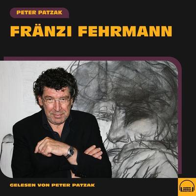 Fränzi Fehrmann - Peter Patzak, Audio, 9783991580812