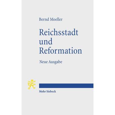 Reichsstadt und Reformation, Taschenbuch von Bernd Moeller, Mohr Siebeck, 978-3-16-150707-6