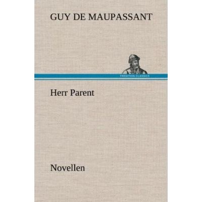 Herr Parent, Gebundene Ausgabe von Guy de Maupassant, Tredition, 978-3-8472-5632-8