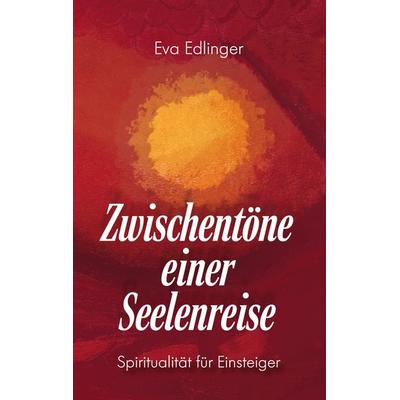 Zwischentöne einer Seelenreise, Taschenbuch von Eva Edlinger, BoD – Books on Demand, 978-3-7481-7372-4