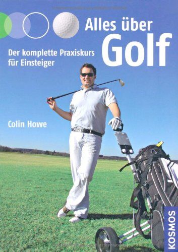 Colin Howe - Alles über Golf: Der komplette Praxiskurs für Einsteiger - Preis vom 04.10.2026 03:51:26 h
