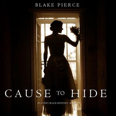Cause to Hide (An Avery Black Mystery—Book 3) - Blake Pierce, Audio, 9781640295087