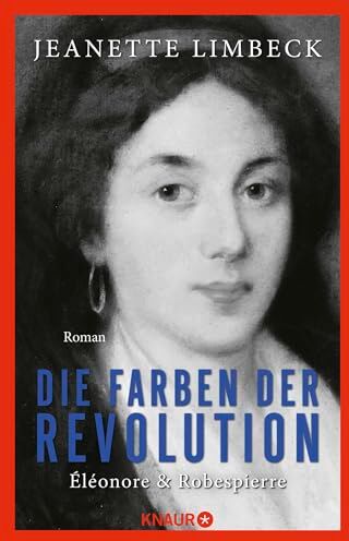 Jeanette Limbeck - Die Farben der Revolution. Éléonore und Robespierre: Roman Eine große Liebe in Zeiten der Französischen Revolution. Historischer Roman - Preis vom 10.10.2026 11:48:34 h