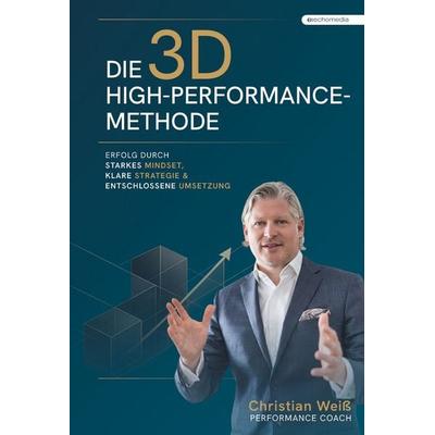 Die 3D-High-Performance-Methode, Gebundene Ausgabe von Christian Weiss, Echo medienhaus, 978-3-903654-07-5