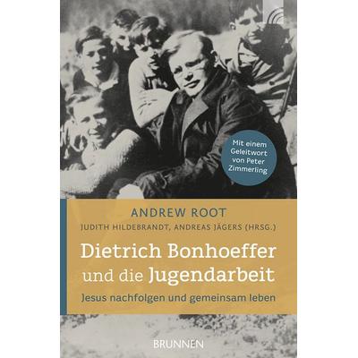 Dietrich Bonhoeffer und die Jugendarbeit, Taschenbuch von Andrew Root, Brunnen Verlag GmbH, 978-3-7655-2215-4