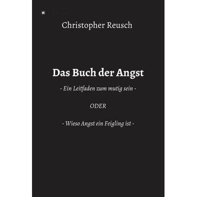 Das Buch der Angst, Gebundene Ausgabe von Christopher Reusch, Tredition, 978-3-347-40597-4