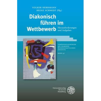 Diakonisch führen im Wettbewerb, Taschenbuch von Volker Herrmann,Heinz Schmidt, Universitätsverlag Winter GmbH Heidelberg, 978-3-8253-5749-8