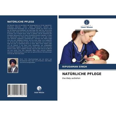 Natürliche Pflege, Taschenbuch von Ripudaman Singh, Verlag Unser Wissen, 978-620-2-77983-8