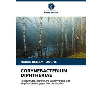Corynebacterium Diphtheriae, Taschenbuch von Nabila Benamrouche, Verlag Unser Wissen, 978-620-6-58420-9