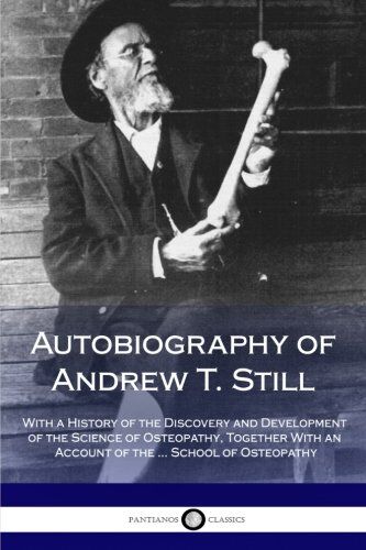 Still, Andrew T. - Autobiography of Andrew T. Still: With a History of the Discovery and Development of the Science of Osteopathy, Together With an Account of the ... School of Osteopathy - Preis vom 14.10.2026 23:07:16 h