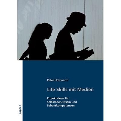 Life Skills mit Medien, Taschenbuch von Peter Holzwarth, Kopaed, 978-3-96848-063-3
