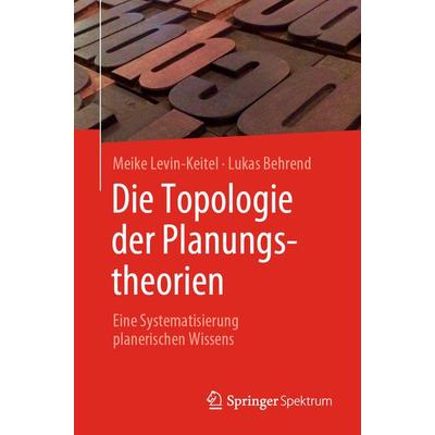 Die Topologie der Planungstheorien, Taschenbuch von Meike Levin-Keitel,Lukas Behrend, Springer Berlin, 978-3-662-65223-7