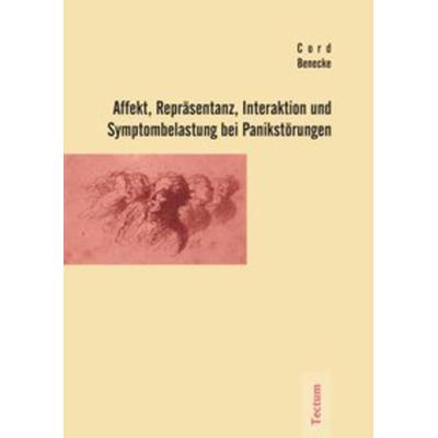Affekt, Repräsentanz, Interaktion und Symptombelastung bei Panikstörungen, Taschenbuch von Cord Benecke, Tectum Wissenschaftsverlag, 978-3-8288-9180-7