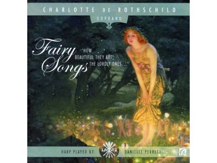 Charlotte De: Soprano & Rothschild - Fairy Songs, How Beautiful They Ar