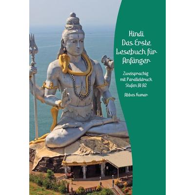 Lerne Hindi: Das Erste Lesebuch für Anfänger, Taschenbuch von Abbas Kumar, Tredition, 978-3-384-09358-5