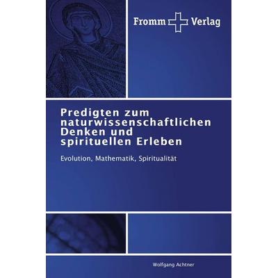 Predigten zum naturwissenschaftlichen Denken und spirituellen Erleben, Taschenbuch von Wolfgang Achtner, Fromm Verlag, 978-3-8416-0368-5